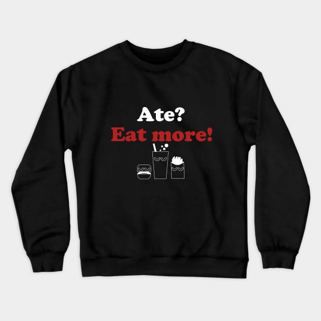 Eat more! Be happy! Crewneck Sweatshirt by HoloSayer